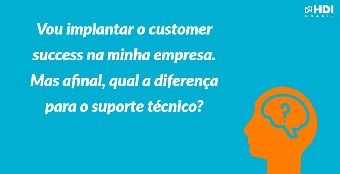 Vou implantar o customer success na minha empresa. Mas afinal, qual a diferença para o suporte técnico?